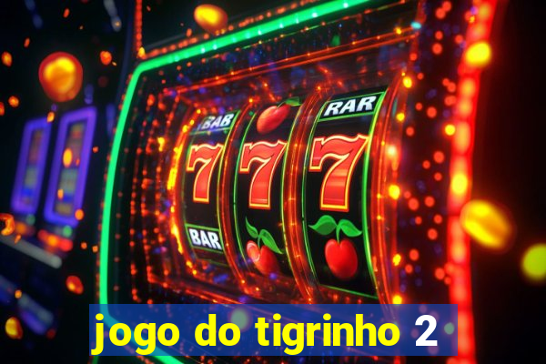 jogo do tigrinho 2